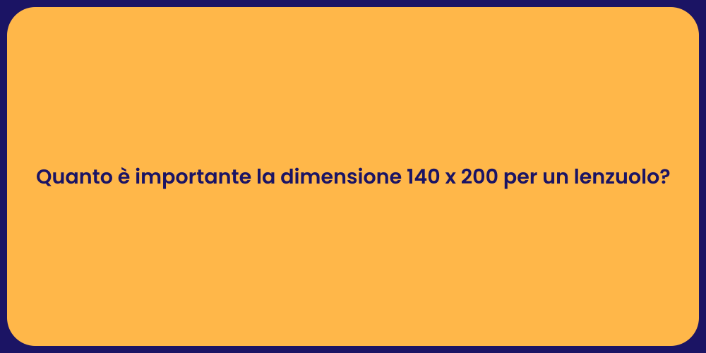 Quanto è importante la dimensione 140 x 200 per un lenzuolo?