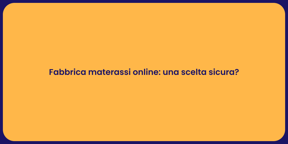 Fabbrica materassi online: una scelta sicura?