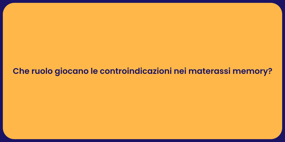 Che ruolo giocano le controindicazioni nei materassi memory?