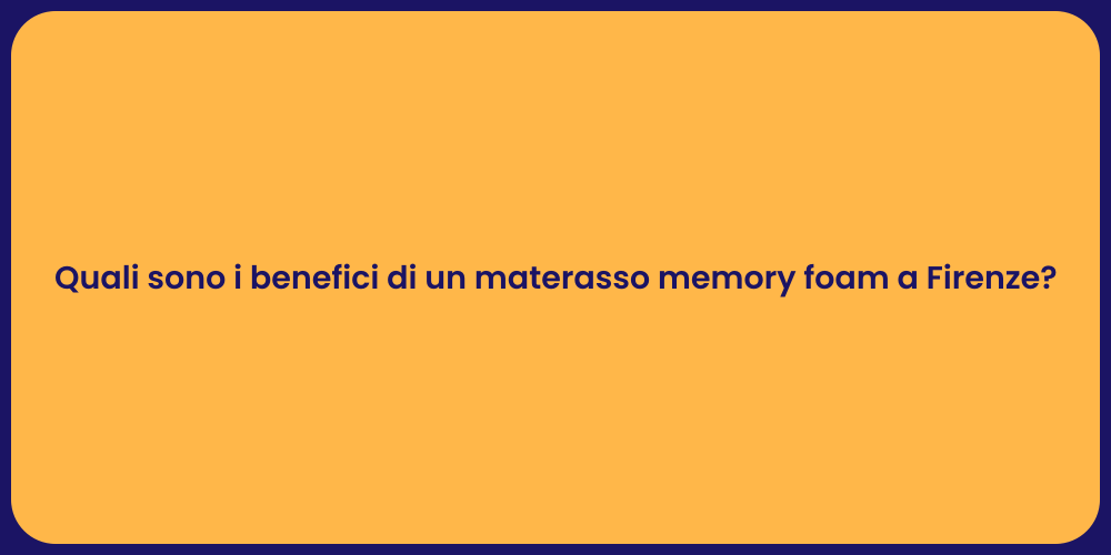 Quali sono i benefici di un materasso memory foam a Firenze?