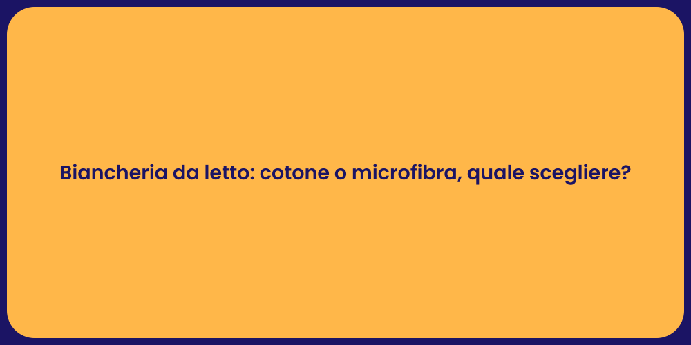 Biancheria da letto: cotone o microfibra, quale scegliere?
