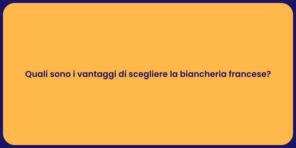 Quali sono i vantaggi di scegliere la biancheria francese?