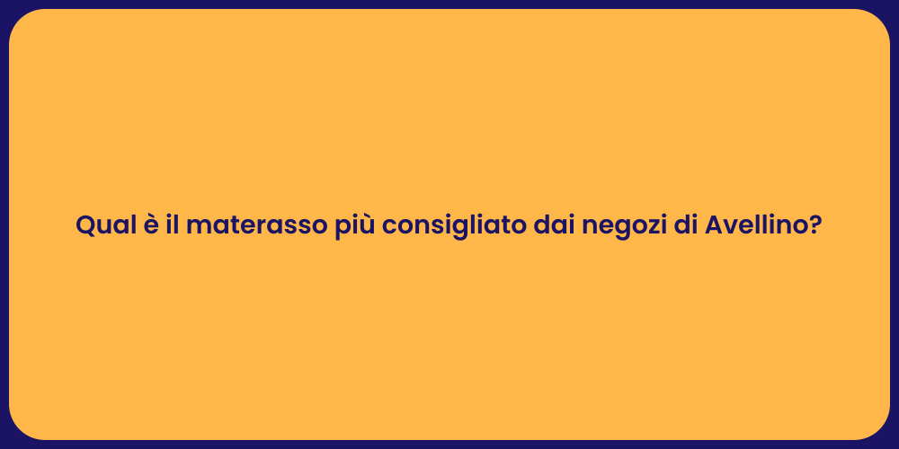 Qual è il materasso più consigliato dai negozi di Avellino?