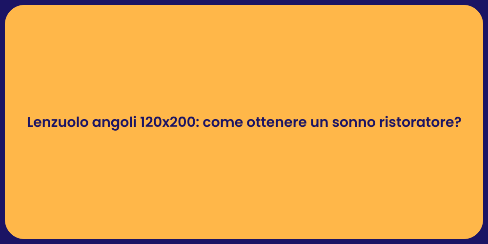 Lenzuolo angoli 120x200: come ottenere un sonno ristoratore?