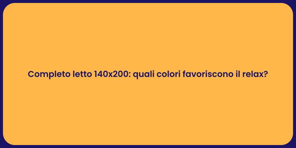 Completo letto 140x200: quali colori favoriscono il relax?