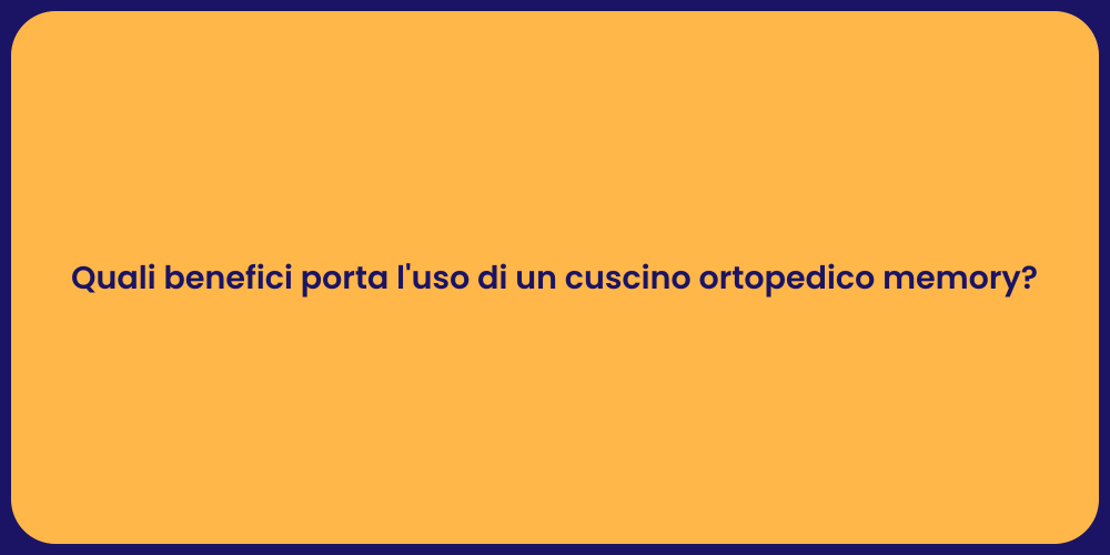 Vantaggi del Cuscino Memory Ortopedico
