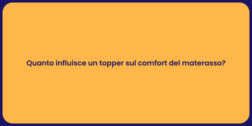 Quanto influisce un topper sul comfort del materasso?