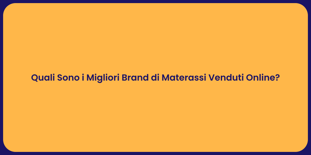 Quali Sono i Migliori Brand di Materassi Venduti Online?