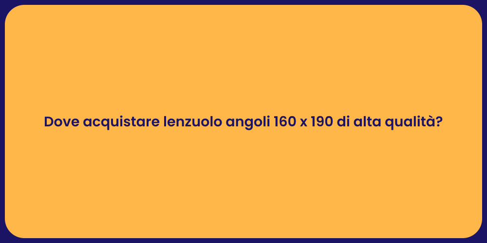 Dove acquistare lenzuolo angoli 160 x 190 di alta qualità?