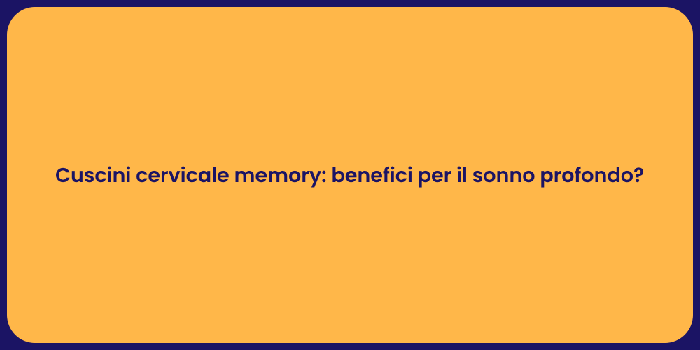 Cuscini cervicale memory: benefici per il sonno profondo?