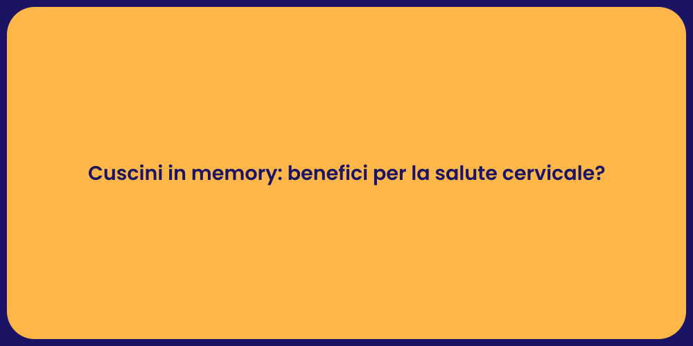 Cuscini in memory: benefici per la salute cervicale?