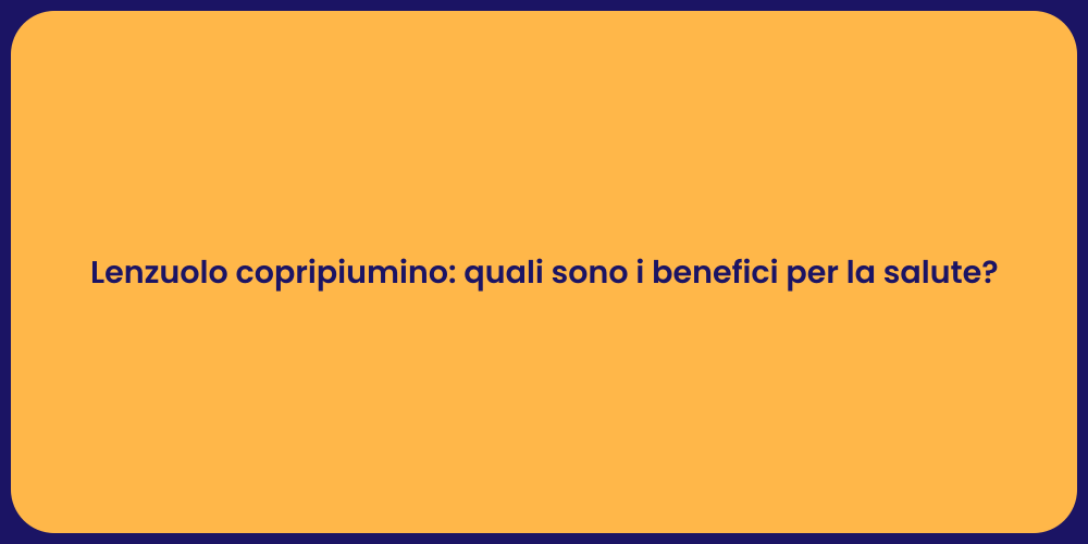Lenzuolo copripiumino: quali sono i benefici per la salute?