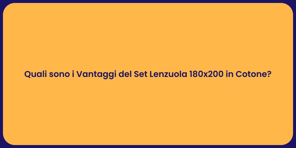 Quali sono i Vantaggi del Set Lenzuola 180x200 in Cotone?
