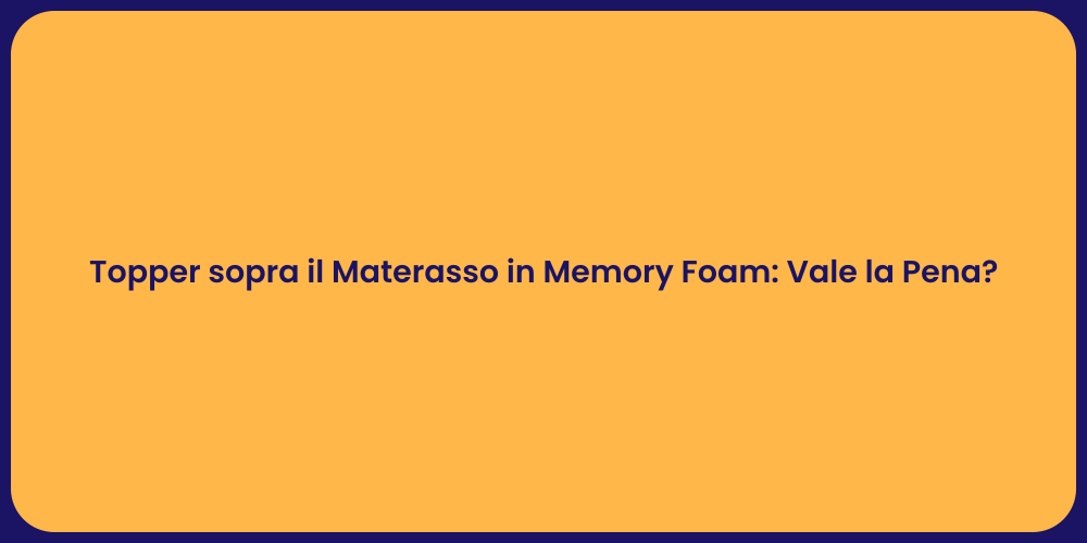 Topper sopra il Materasso in Memory Foam: Vale la Pena?