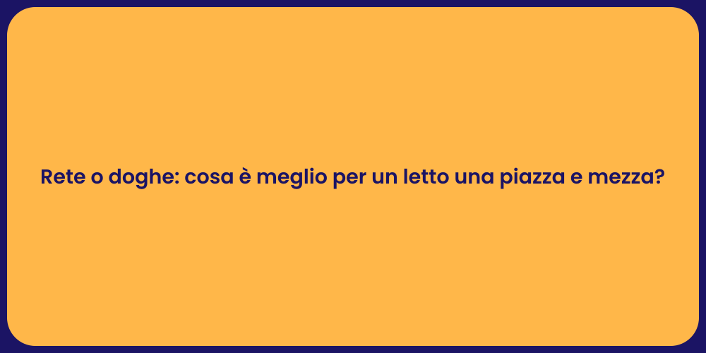 Rete o doghe: cosa è meglio per un letto una piazza e mezza?