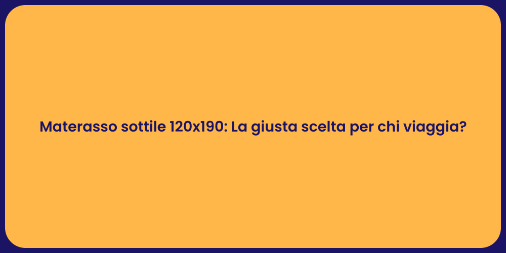 Materasso sottile 120x190: La giusta scelta per chi viaggia?