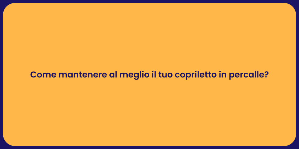 Come mantenere al meglio il tuo copriletto in percalle?