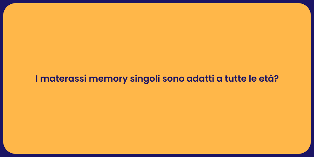 I materassi memory singoli sono adatti a tutte le età?