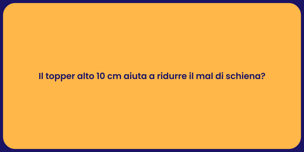 Il topper alto 10 cm aiuta a ridurre il mal di schiena?