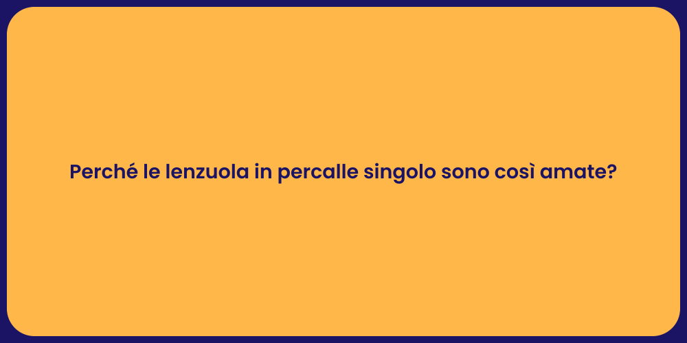 Perché le lenzuola in percalle singolo sono così amate?