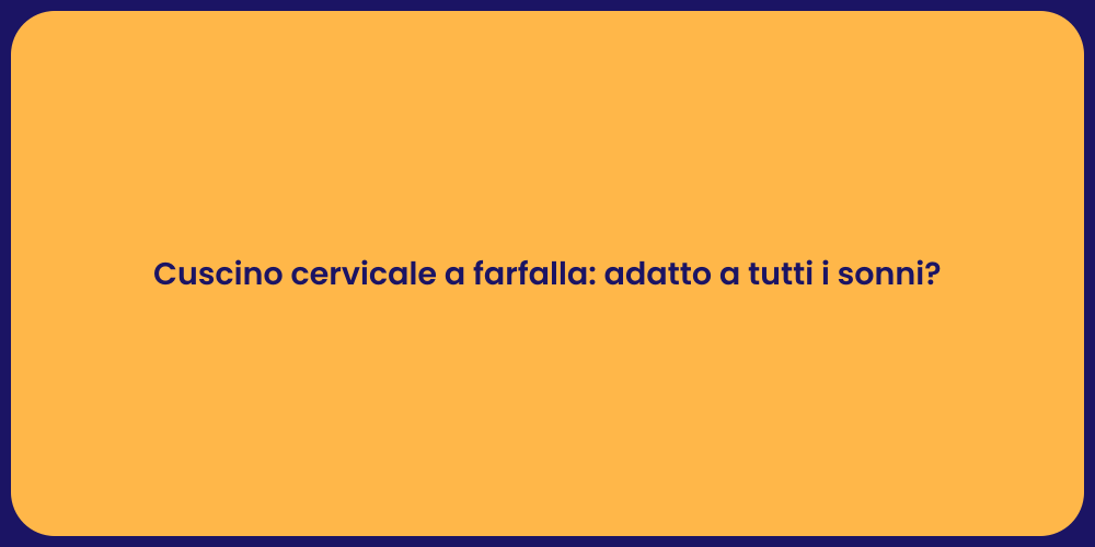 Cuscino cervicale a farfalla: adatto a tutti i sonni?
