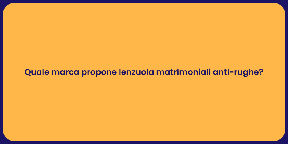 Quale marca propone lenzuola matrimoniali anti-rughe?