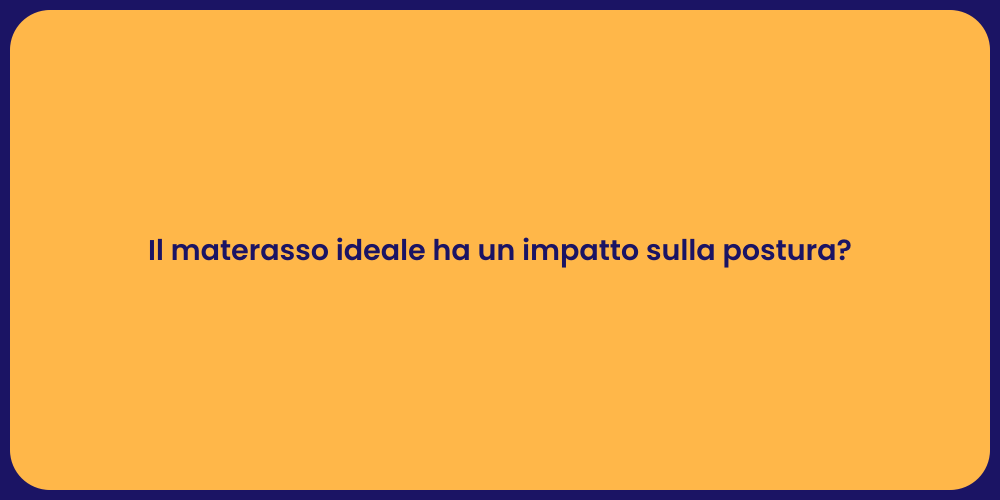 Il materasso ideale ha un impatto sulla postura?