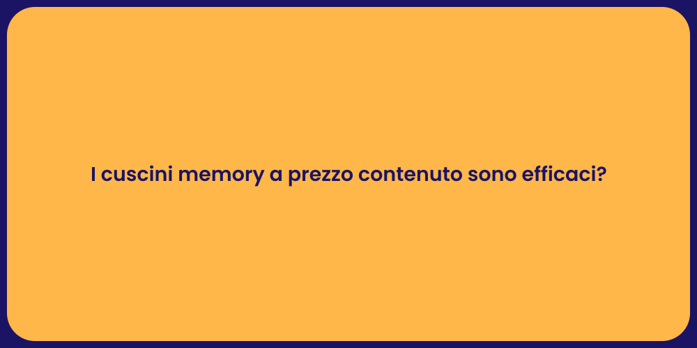 I cuscini memory a prezzo contenuto sono efficaci?