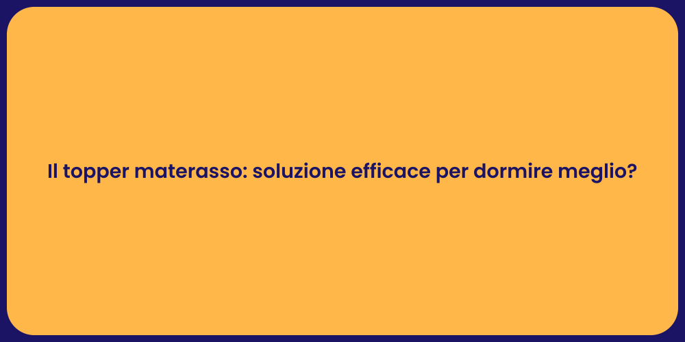 Il topper materasso: soluzione efficace per dormire meglio?