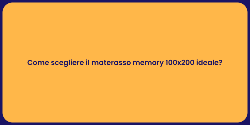 Come scegliere il materasso memory 100x200 ideale?