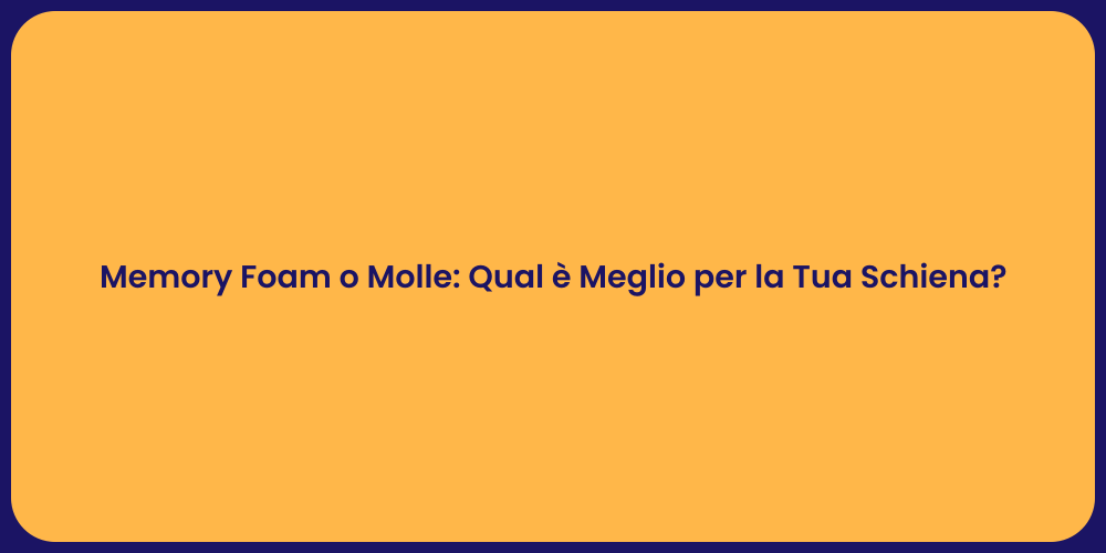Memory Foam o Molle: Qual è Meglio per la Tua Schiena?
