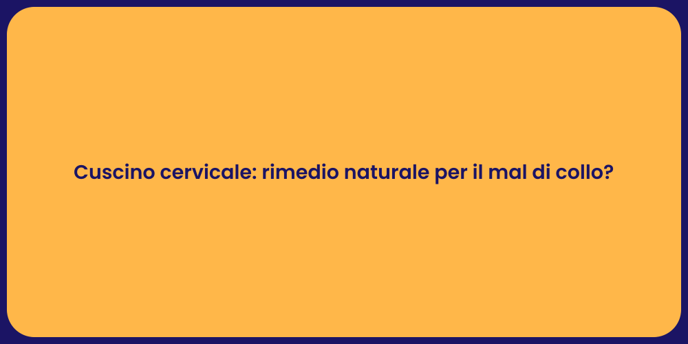 Cuscino cervicale: rimedio naturale per il mal di collo?