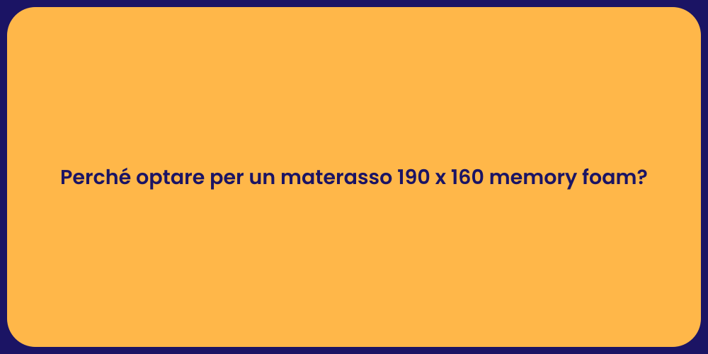 Perché optare per un materasso 190 x 160 memory foam?