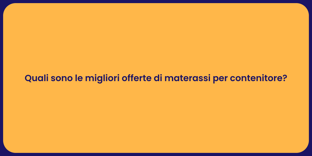 Quali sono le migliori offerte di materassi per contenitore?