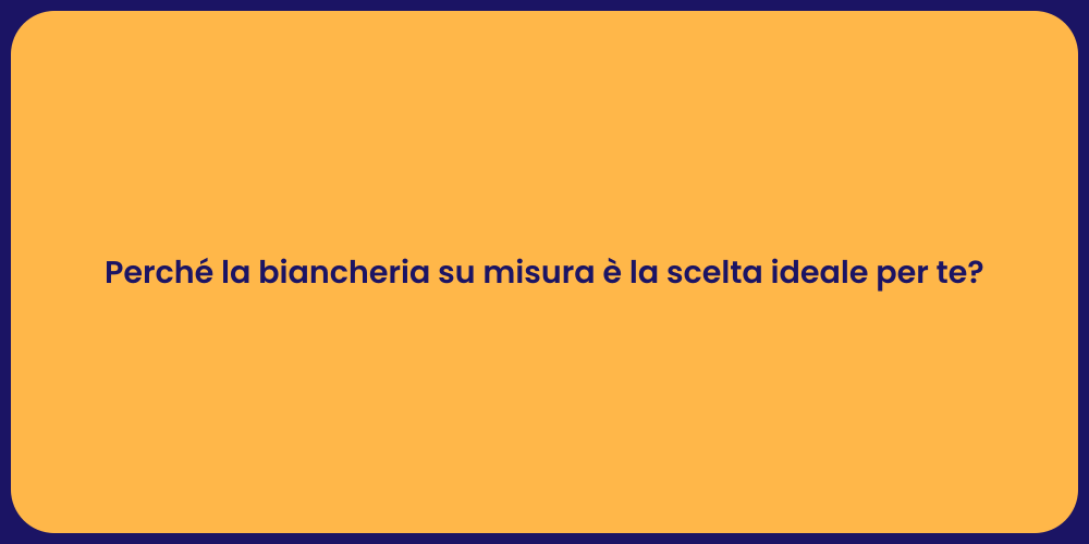 Perché la biancheria su misura è la scelta ideale per te?