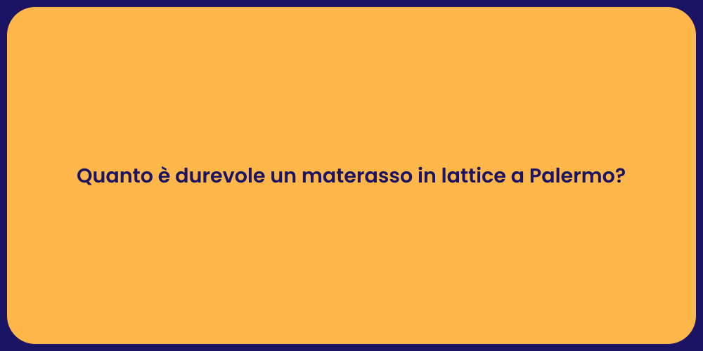 Quanto è durevole un materasso in lattice a Palermo?