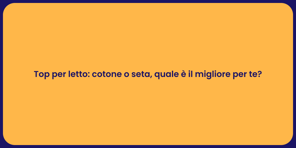 Top per letto: cotone o seta, quale è il migliore per te?