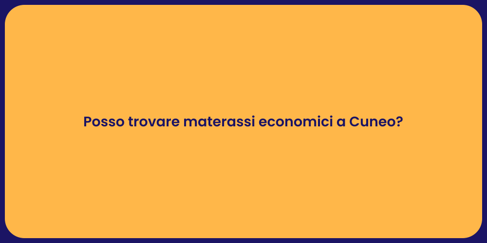 Posso trovare materassi economici a Cuneo?