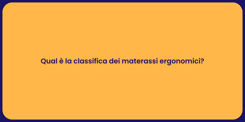 Qual è la classifica dei materassi ergonomici?