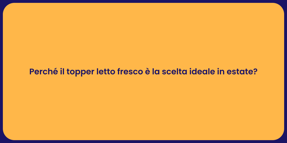 Perché il topper letto fresco è la scelta ideale in estate?
