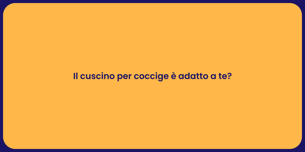 Il cuscino per coccige è adatto a te?