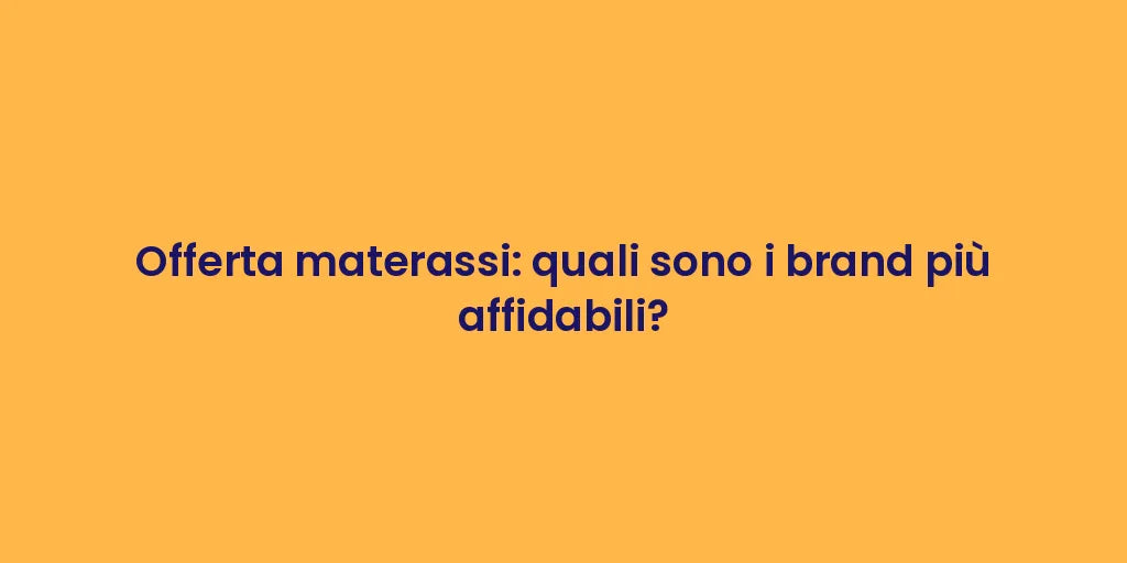 Offerta materassi: quali sono i brand più affidabili?