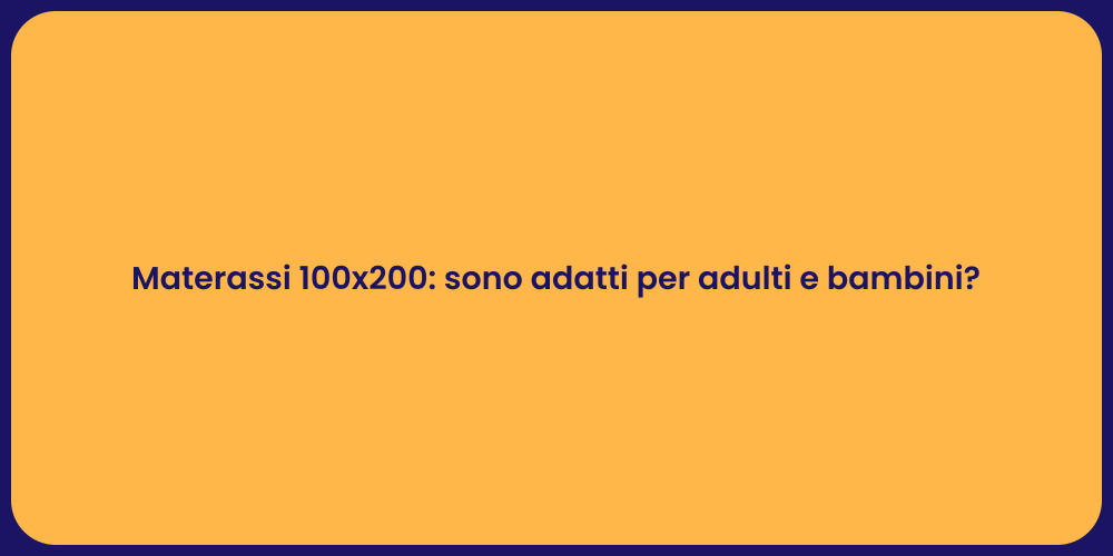 Materassi 100x200: sono adatti per adulti e bambini?