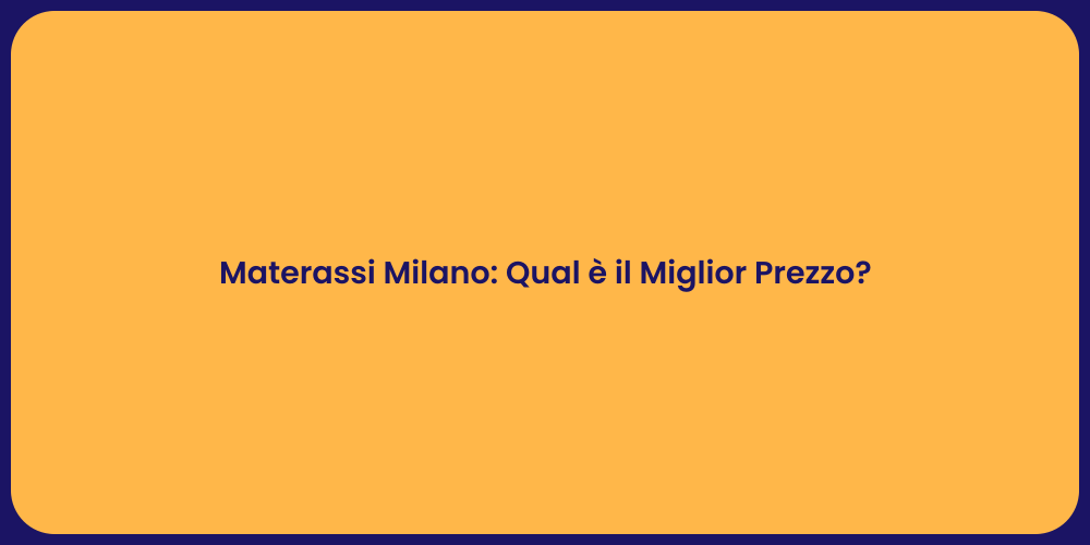 Materassi Milano: Qual è il Miglior Prezzo?