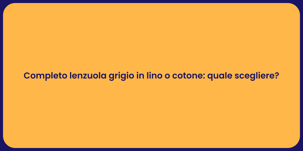 Completo lenzuola grigio in lino o cotone: quale scegliere?