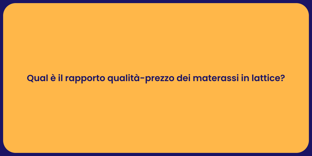 Qual è il rapporto qualità-prezzo dei materassi in lattice?