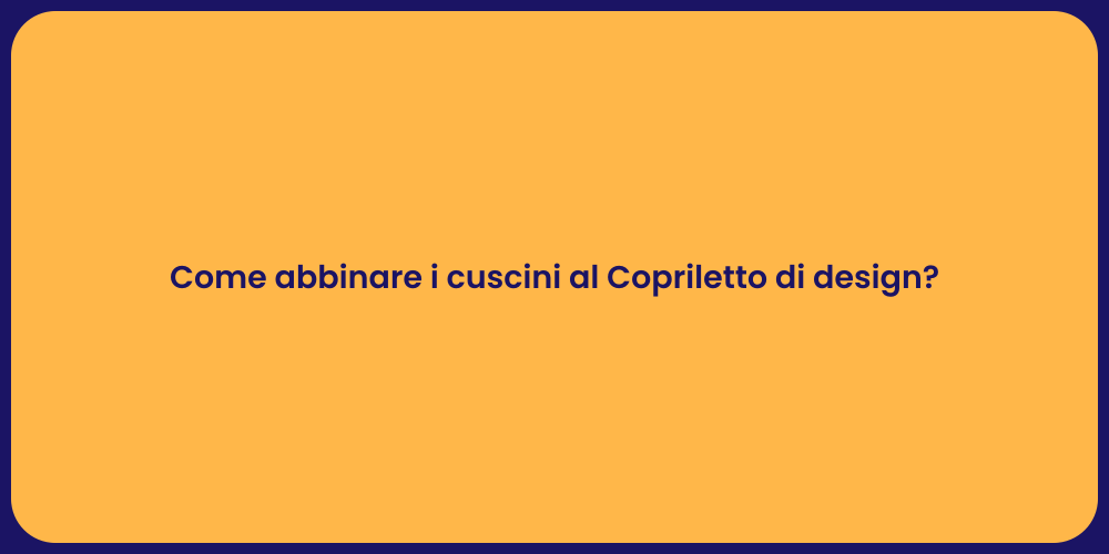 Come abbinare i cuscini al Copriletto di design?