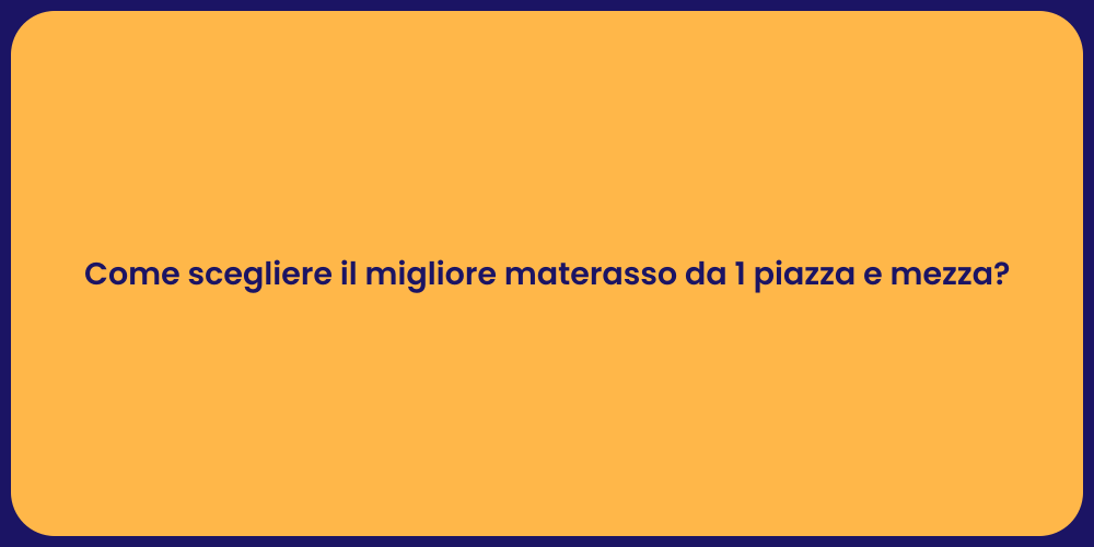 Come scegliere il migliore materasso da 1 piazza e mezza?