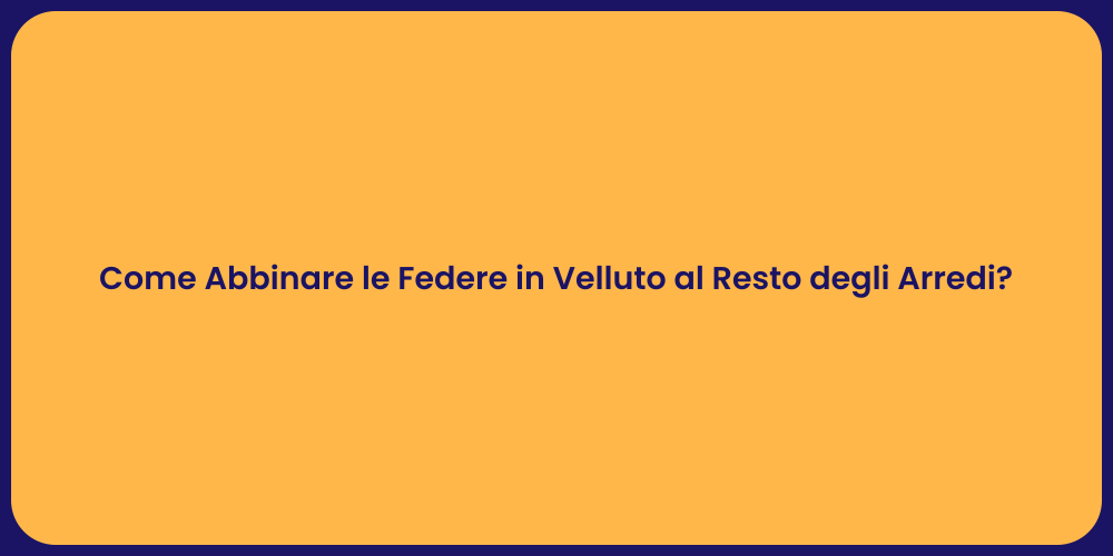 Come Abbinare le Federe in Velluto al Resto degli Arredi?
