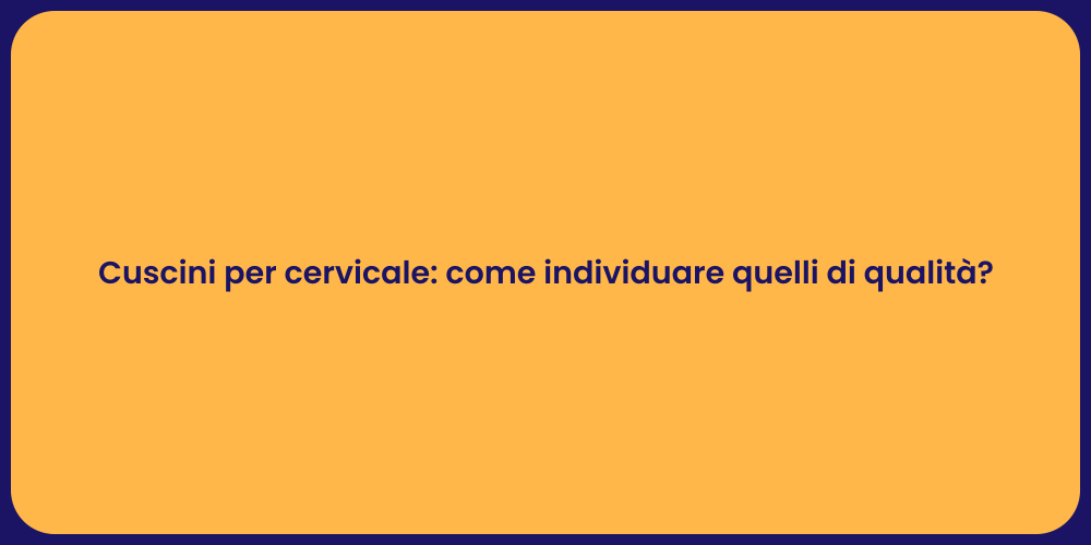 Cuscini per cervicale: come individuare quelli di qualità?